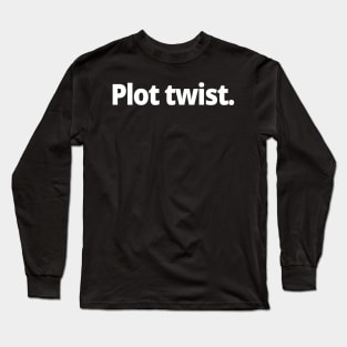 Plot twist. Long Sleeve T-Shirt